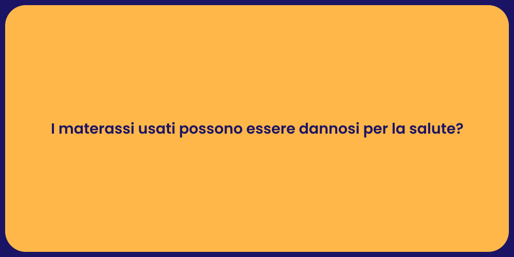I materassi usati possono essere dannosi per la salute?