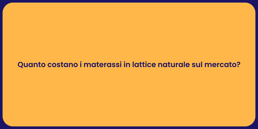 Quanto costano i materassi in lattice naturale sul mercato?