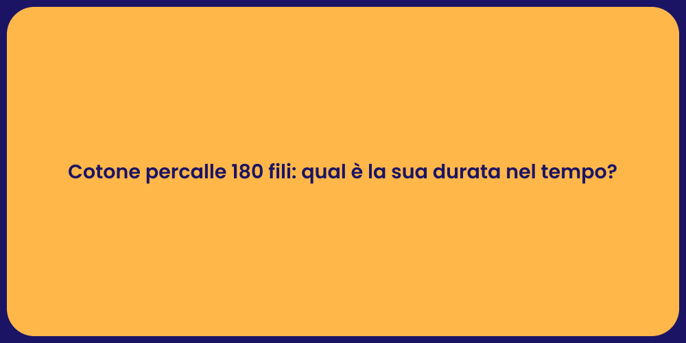 Cotone percalle 180 fili: qual è la sua durata nel tempo?