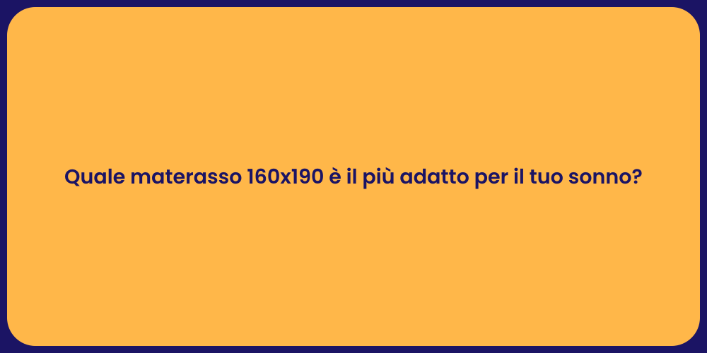 Quale materasso 160x190 è il più adatto per il tuo sonno?