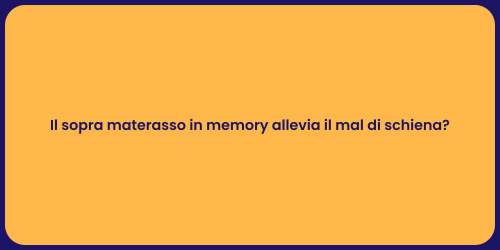 Il sopra materasso in memory allevia il mal di schiena?