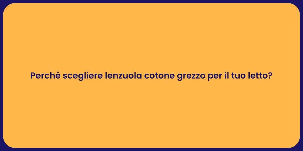 Perché scegliere lenzuola cotone grezzo per il tuo letto?