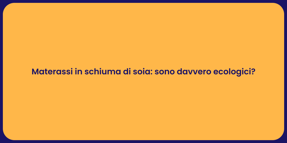 Materassi in schiuma di soia: sono davvero ecologici?