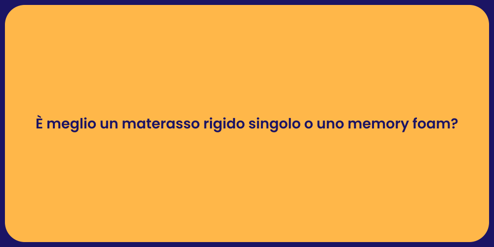 È meglio un materasso rigido singolo o uno memory foam?