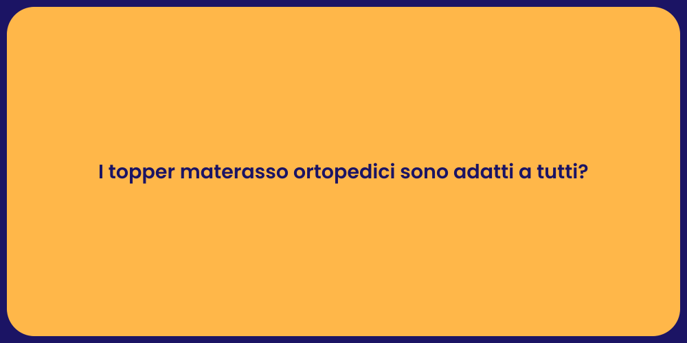 I topper materasso ortopedici sono adatti a tutti?