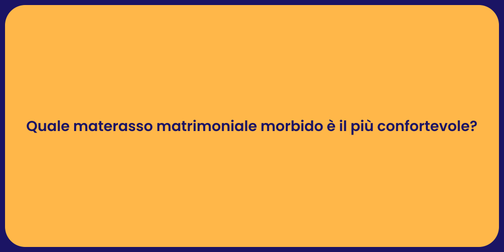 Quale materasso matrimoniale morbido è il più confortevole?