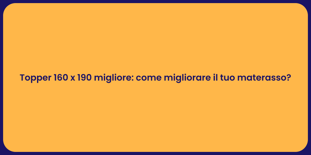Topper 160 x 190 migliore: come migliorare il tuo materasso?
