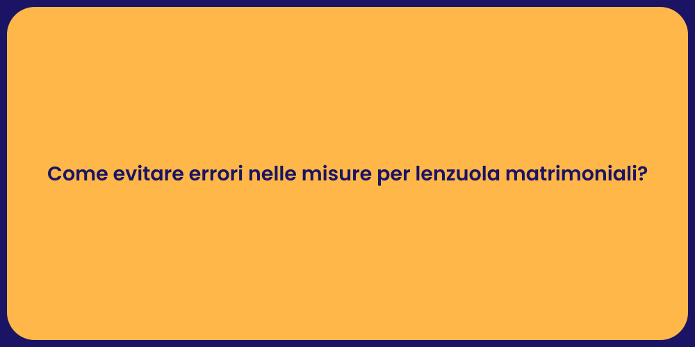 Come evitare errori nelle misure per lenzuola matrimoniali?