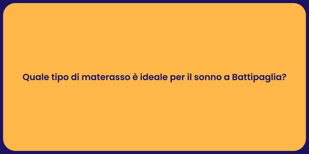Quale tipo di materasso è ideale per il sonno a Battipaglia?