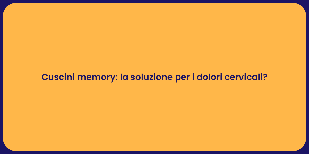 Cuscini memory: la soluzione per i dolori cervicali?