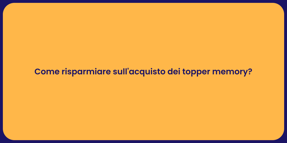Come risparmiare sull'acquisto dei topper memory?