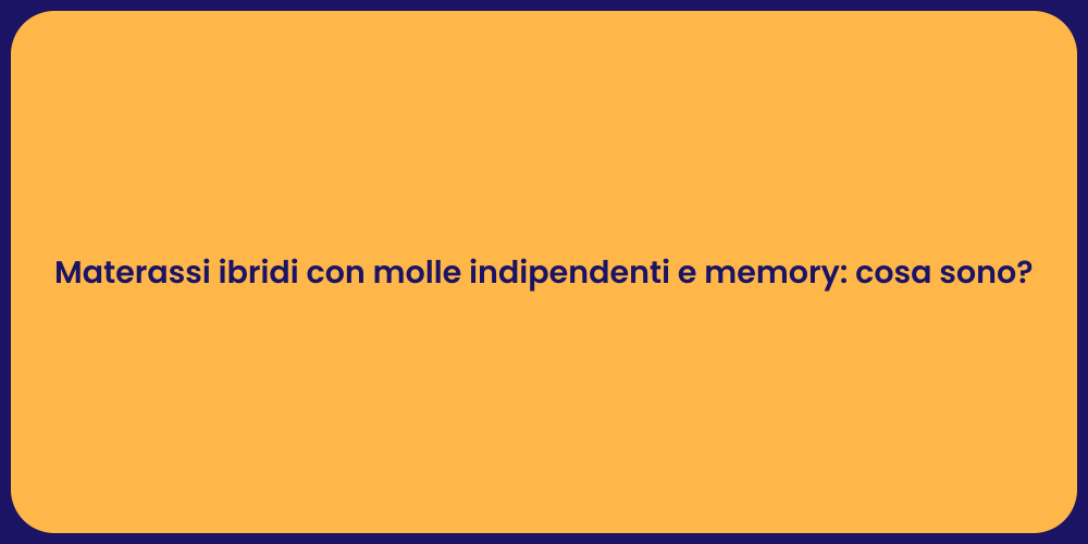 Materassi ibridi con molle indipendenti e memory: cosa sono?
