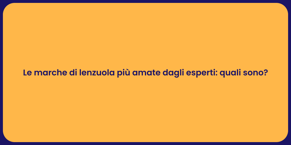 Le marche di lenzuola più amate dagli esperti: quali sono?