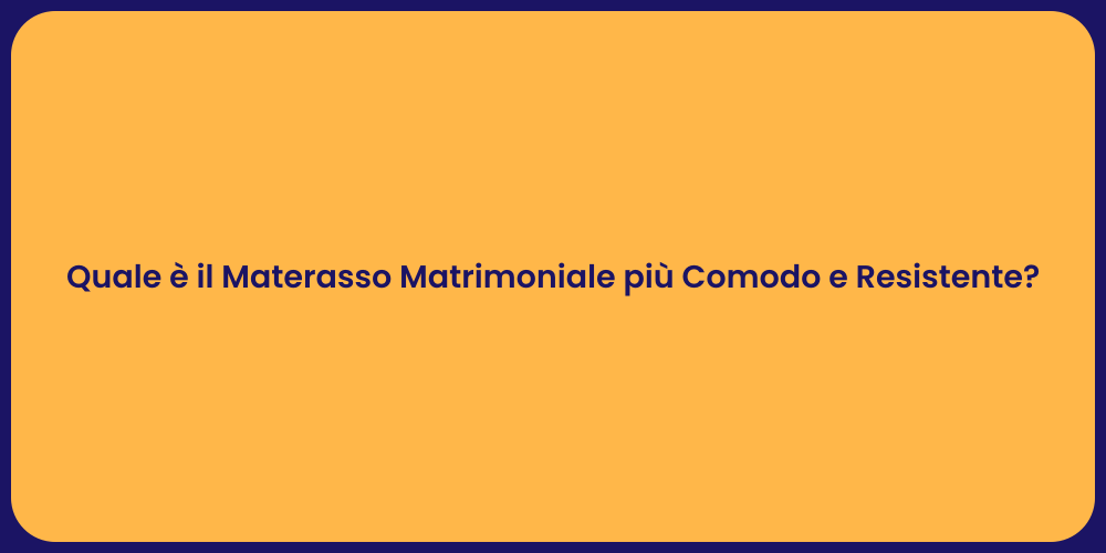 Quale è il Materasso Matrimoniale più Comodo e Resistente?