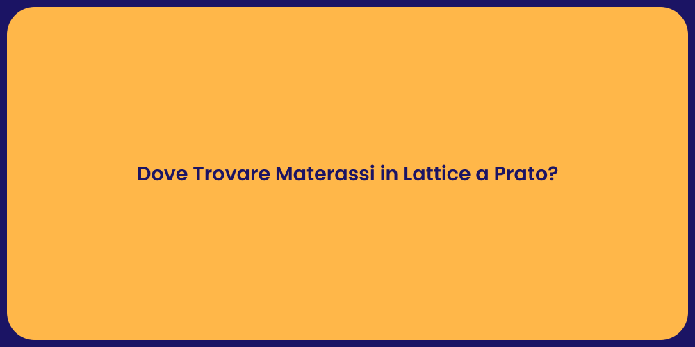 Dove Trovare Materassi in Lattice a Prato?