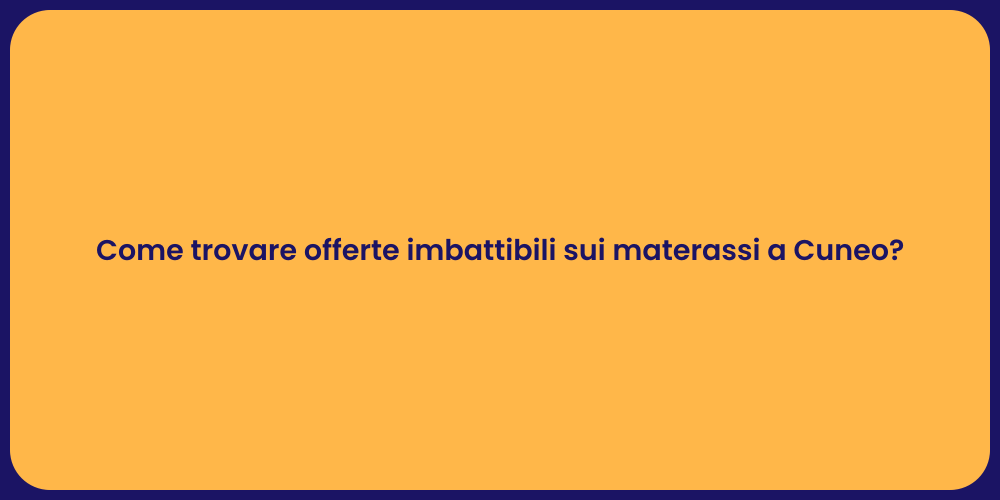 Come trovare offerte imbattibili sui materassi a Cuneo?