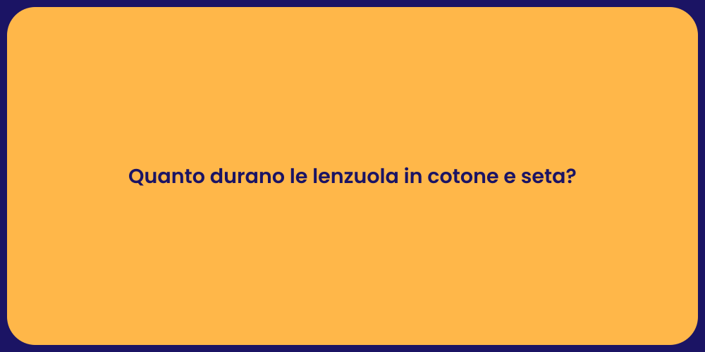 Quanto durano le lenzuola in cotone e seta?