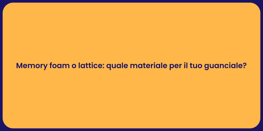 Memory foam o lattice: quale materiale per il tuo guanciale?