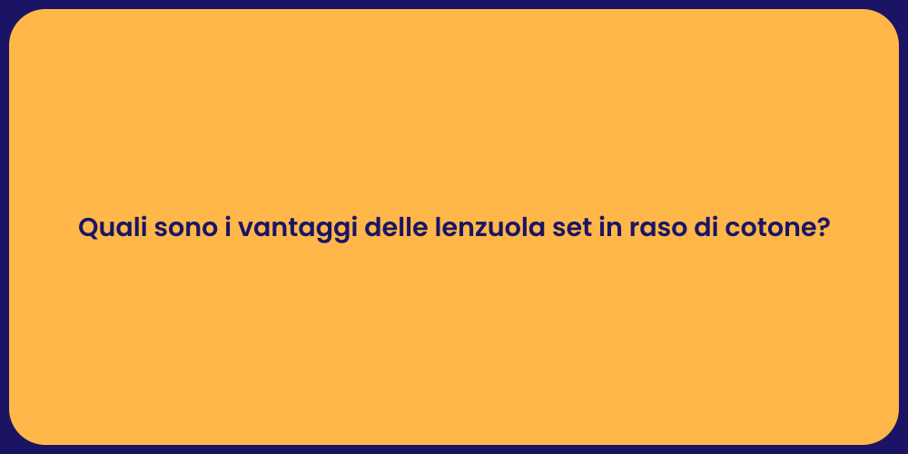 Quali sono i vantaggi delle lenzuola set in raso di cotone?