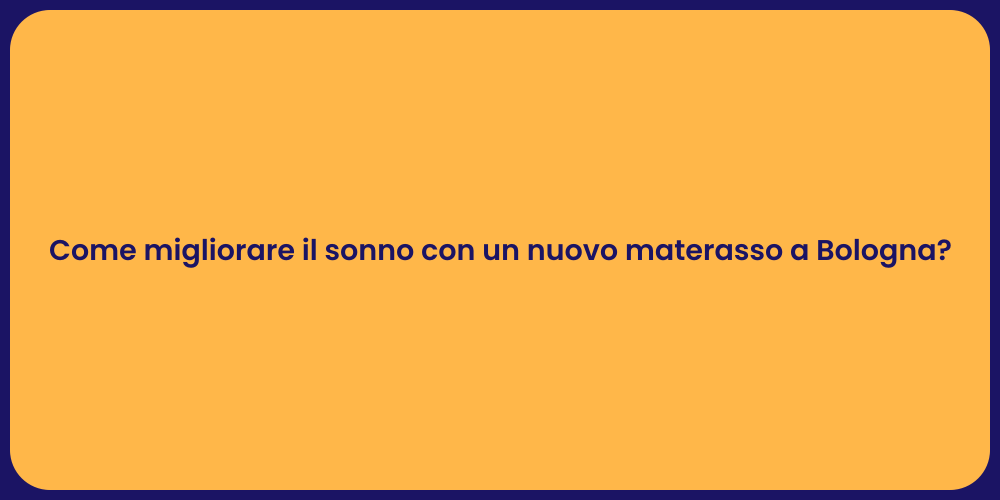 Come migliorare il sonno con un nuovo materasso a Bologna?