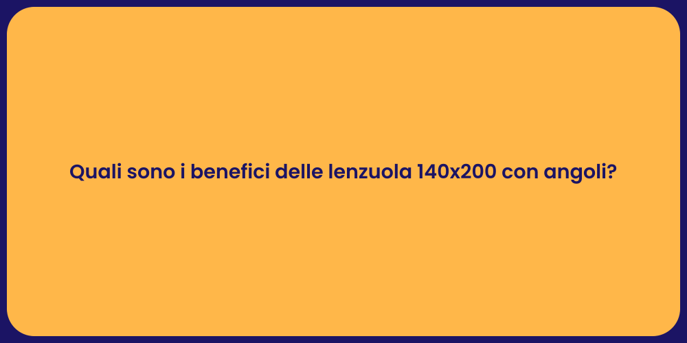 Quali sono i benefici delle lenzuola 140x200 con angoli?