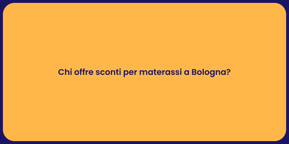 Chi offre sconti per materassi a Bologna?
