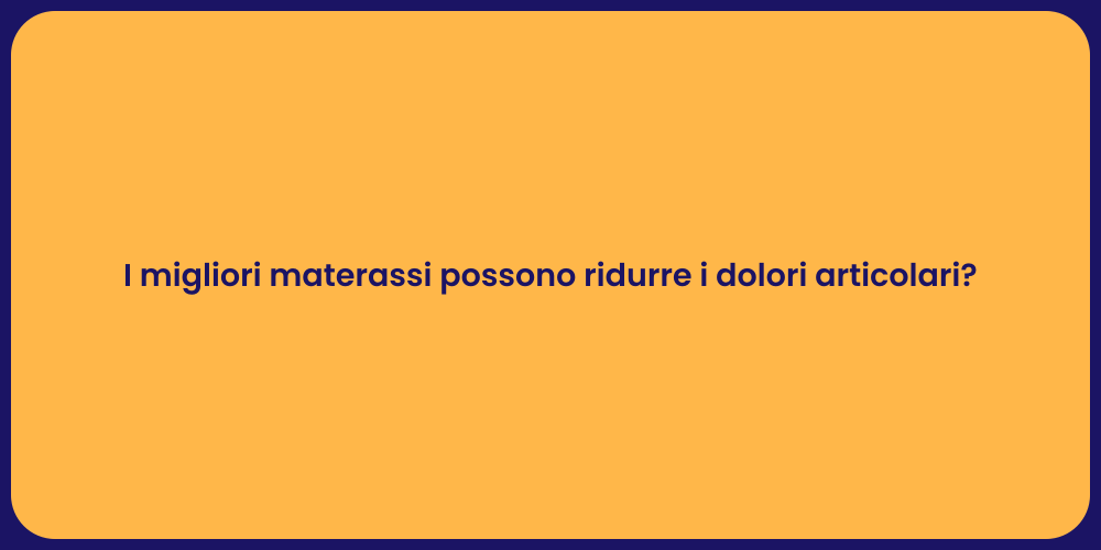 I migliori materassi possono ridurre i dolori articolari?
