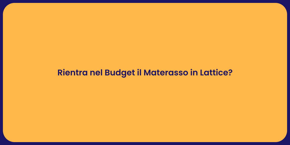 Rientra nel Budget il Materasso in Lattice?