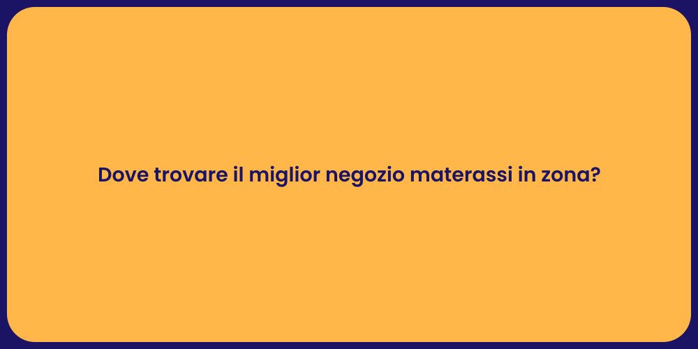Dove trovare il miglior negozio materassi in zona?