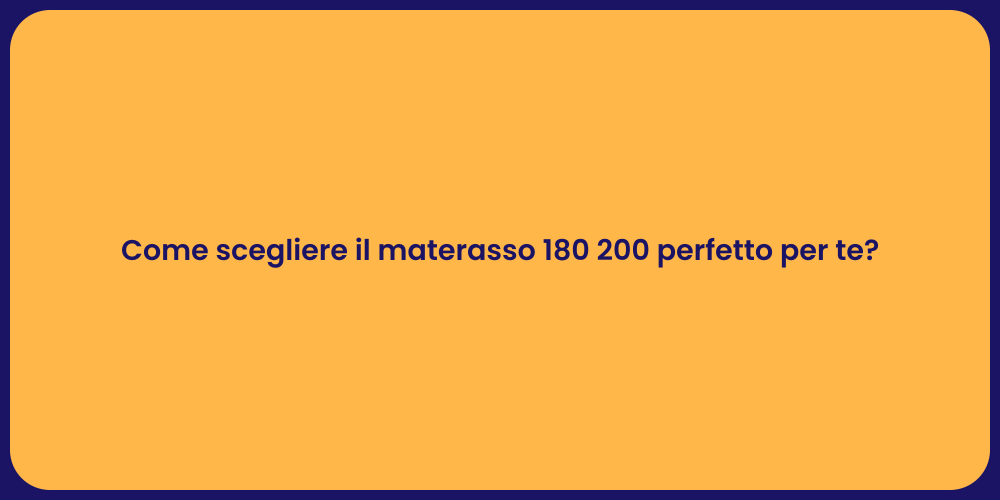 Come scegliere il materasso 180 200 perfetto per te?