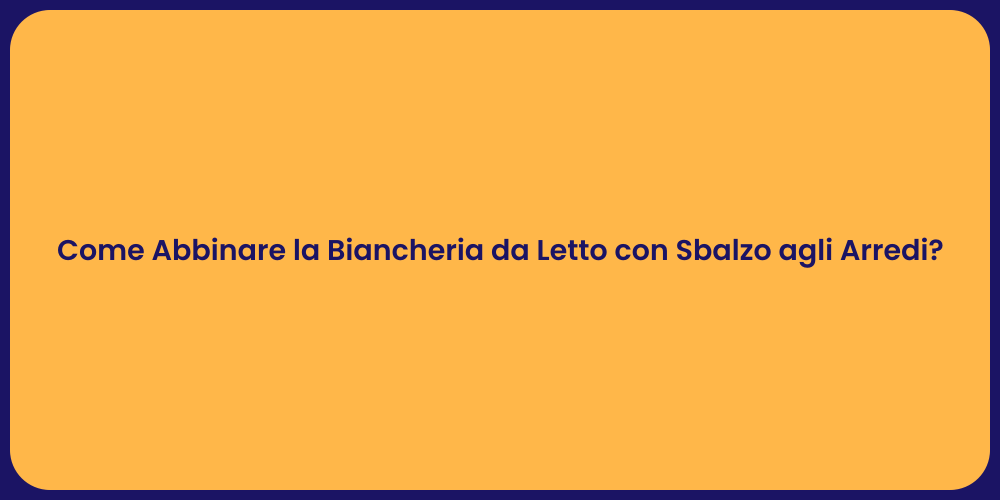 Come Abbinare la Biancheria da Letto con Sbalzo agli Arredi?