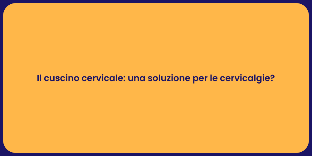 Il cuscino cervicale: una soluzione per le cervicalgie?