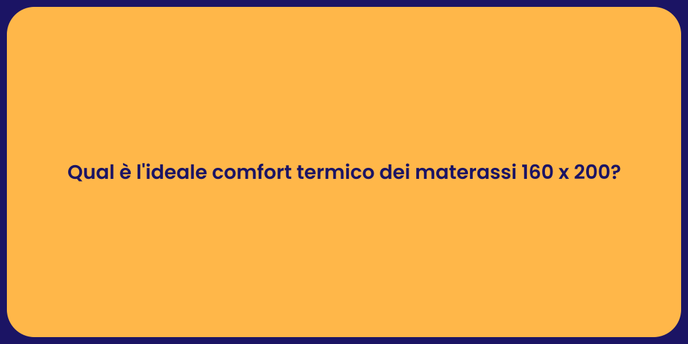 Qual è l'ideale comfort termico dei materassi 160 x 200?