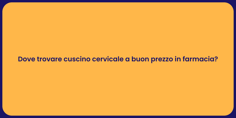 Dove trovare cuscino cervicale a buon prezzo in farmacia?