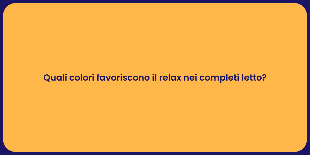 Quali colori favoriscono il relax nei completi letto?