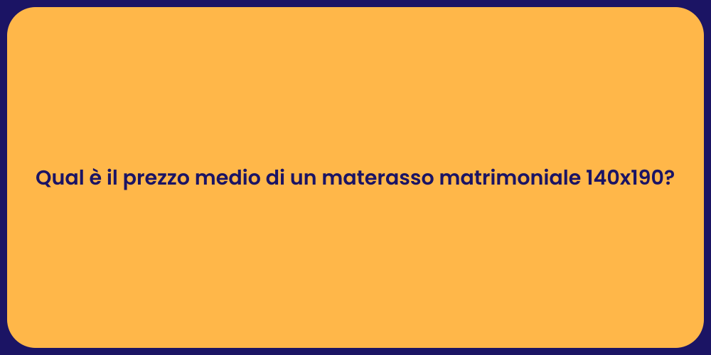 Qual è il prezzo medio di un materasso matrimoniale 140x190?