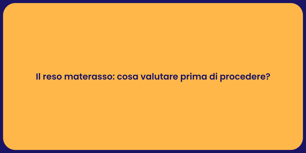 Il reso materasso: cosa valutare prima di procedere?