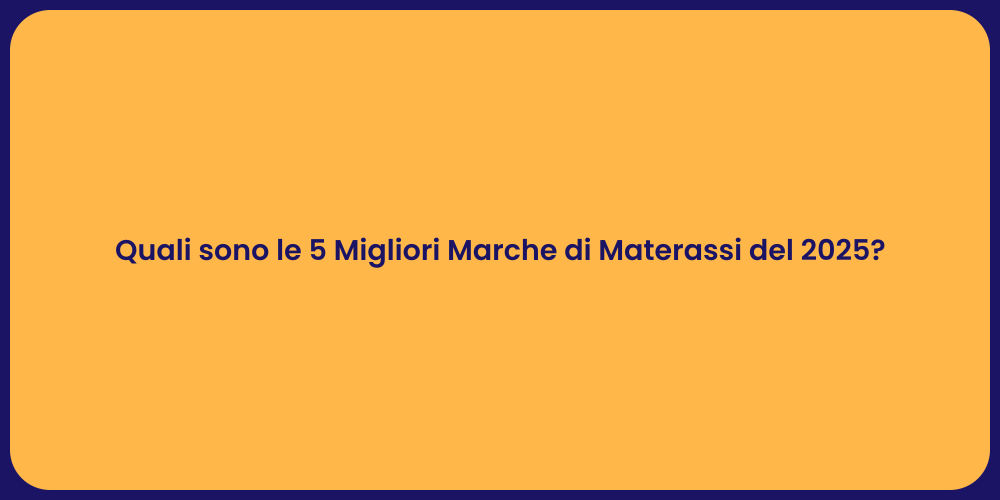 Quali sono le 5 Migliori Marche di Materassi del 2025?