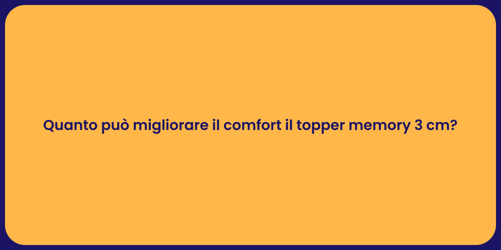 Quanto può migliorare il comfort il topper memory 3 cm?