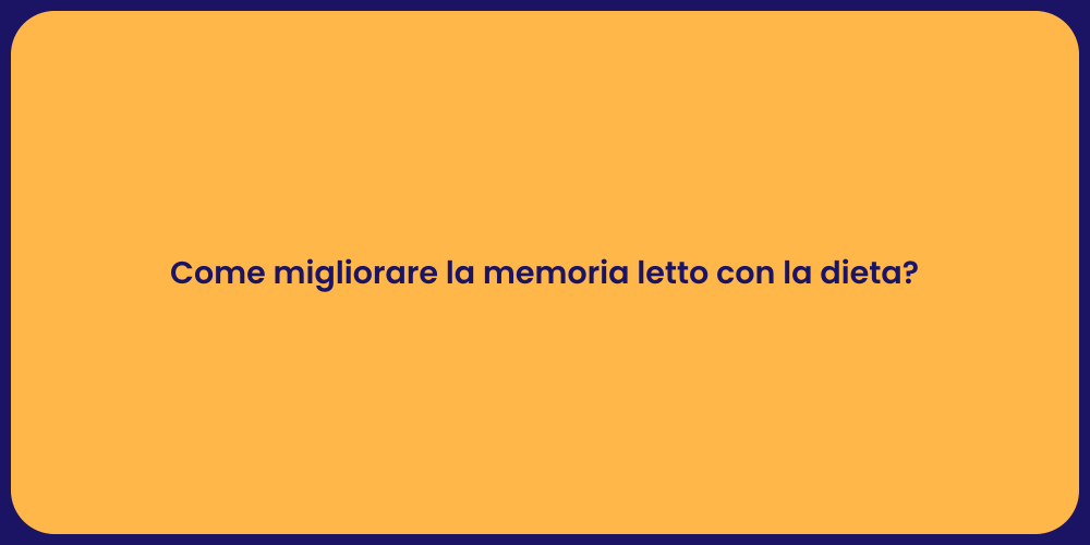 Come migliorare la memoria letto con la dieta?
