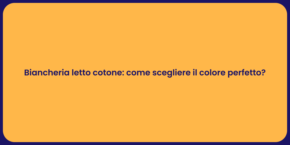 Biancheria letto cotone: come scegliere il colore perfetto?