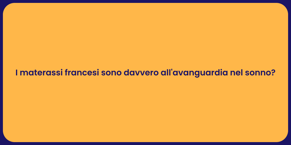 I materassi francesi sono davvero all'avanguardia nel sonno?