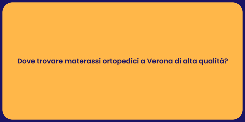Dove trovare materassi ortopedici a Verona di alta qualità?