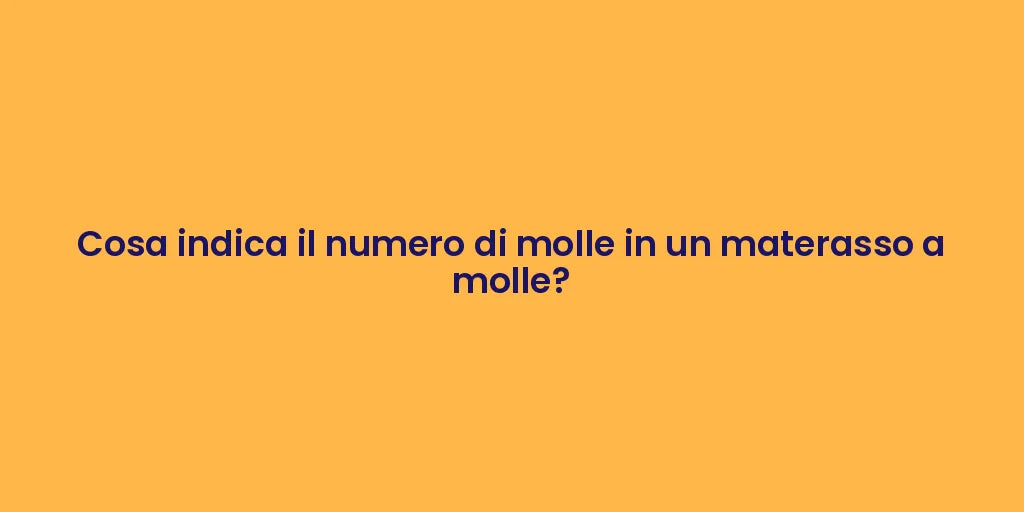 Cosa indica il numero di molle in un materasso a molle?