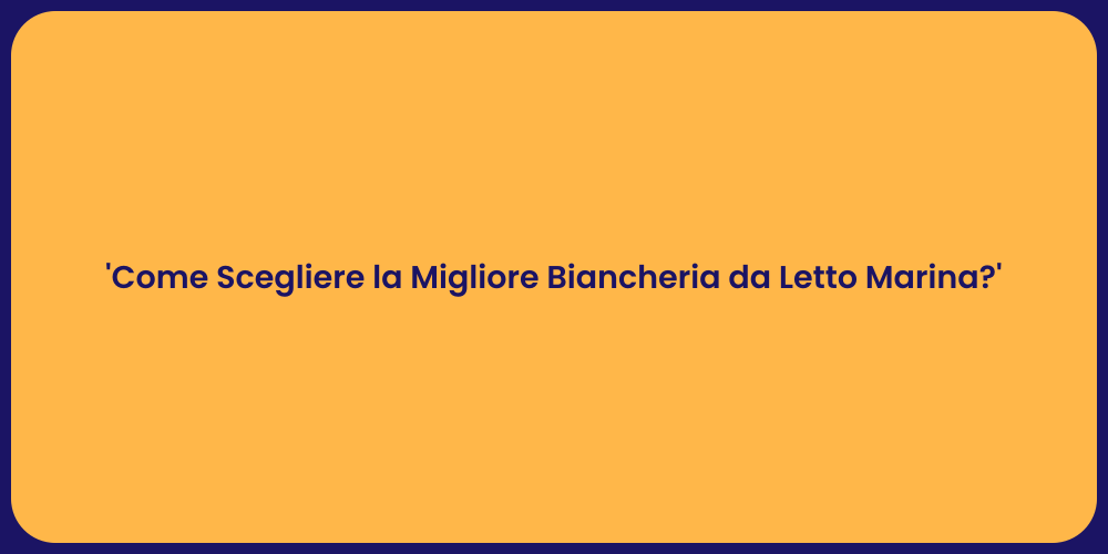 'Come Scegliere la Migliore Biancheria da Letto Marina?'