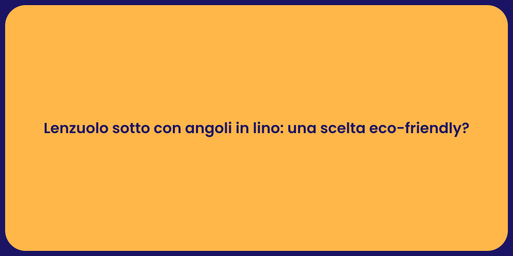Lenzuolo sotto con angoli in lino: una scelta eco-friendly?