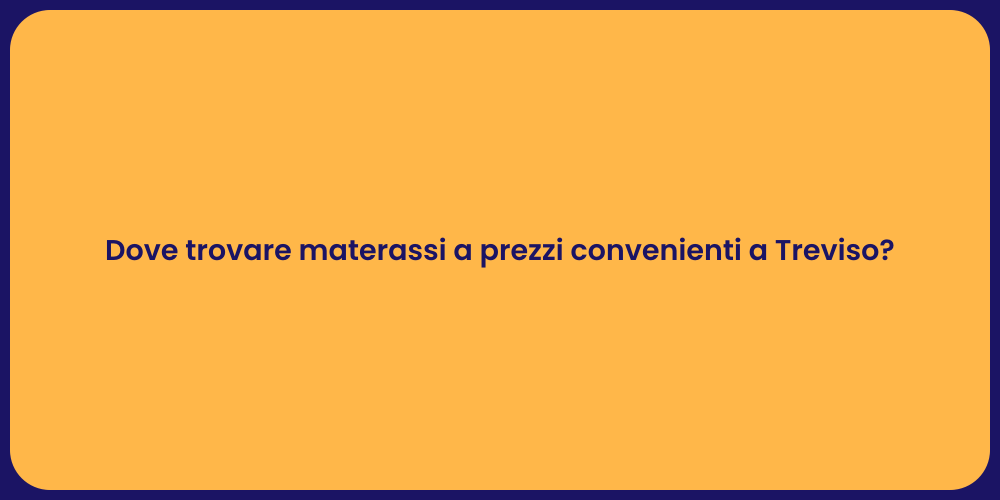 Dove trovare materassi a prezzi convenienti a Treviso?