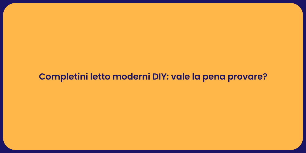 Completini letto moderni DIY: vale la pena provare?