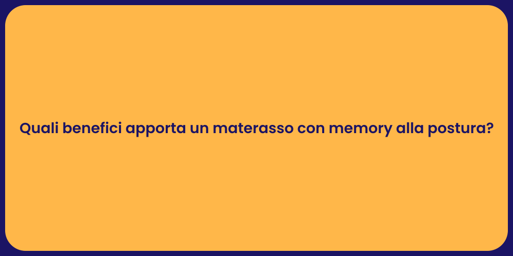 Quali benefici apporta un materasso con memory alla postura?