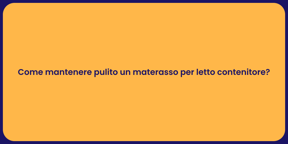 Come mantenere pulito un materasso per letto contenitore?